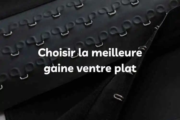 Comment choisir la meilleure gaine ventre plat ?